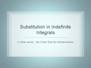 Substitution in Indefinite Integrals In other wordsthe Chain