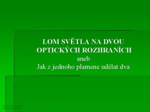 LOM SVTLA NA DVOU OPTICKCH ROZHRANCH aneb Jak