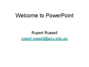 Welcome to Power Point Rupert Russell rupert russellacu