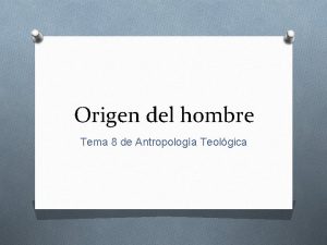 Origen del hombre Tema 8 de Antropologa Teolgica