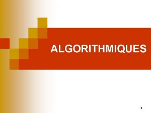 ALGORITHMIQUES 1 Questce quun algorithme n crire un