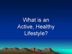 What is an Active Healthy Lifestyle Active Healthy