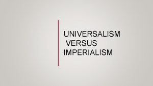 UNIVERSALISM VERSUS IMPERIALISM UNIVERSALISM HTTPS WWW YOUTU BE