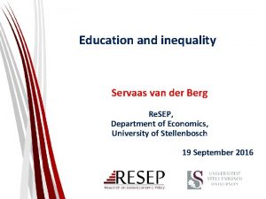 Education and inequality Servaas van der Berg Re