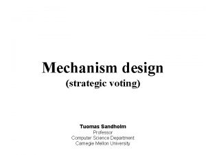 Mechanism design strategic voting Tuomas Sandholm Professor Computer