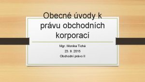 Obecn vody k prvu obchodnch korporac Mgr Monika