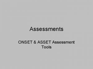 Assessments ONSET ASSET Assessment Tools Prevention ONSET ONSET