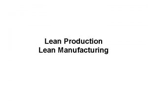 Lean Production Lean Manufacturing Lean ProductionLean Manufacturing JIT