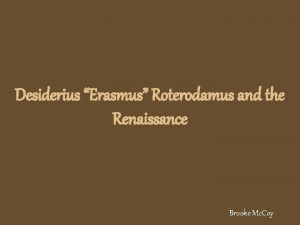 Desiderius Erasmus Roterodamus and the Renaissance Brooke Mc