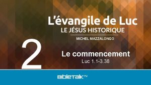 2 MICHEL MAZZALONGO Le commencement Luc 1 1