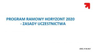 PROGRAM RAMOWY HORYZONT 2020 ZASADY UCZESTNICTWA D 27