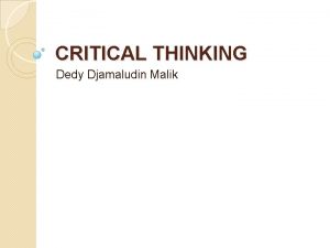 CRITICAL THINKING Dedy Djamaludin Malik MENGAPA PENTING Tantangan