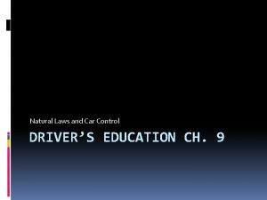 Natural Laws and Car Control DRIVERS EDUCATION CH