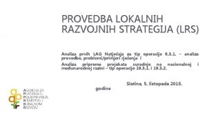 PROVEDBA LOKALNIH RAZVOJNIH STRATEGIJA LRS Analiza prvih LAG