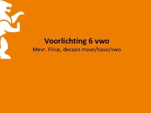 Voorlichting 6 vwo Mevr Filius decaan mavohavovwo Studiekeuze