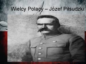 Wielcy Polacy Jzef Pisudzki yciorys Jzef Pisudski urodzi