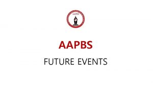AAPBS FUTURE EVENTS 1 AAPBS Advanced Level Case
