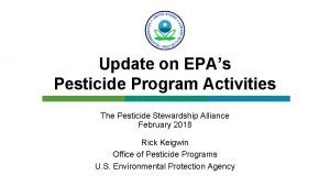 Update on EPAs Pesticide Program Activities The Pesticide