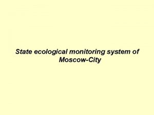 State ecological monitoring system of MoscowCity The metrpolitan