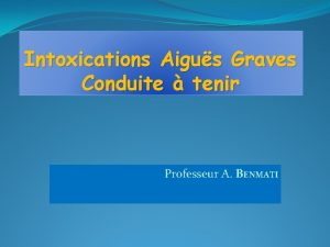 Intoxications Aigus Graves Conduite tenir Professeur A BENMATI