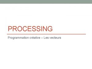 PROCESSING Programmation crative Les vecteurs Plan de leon