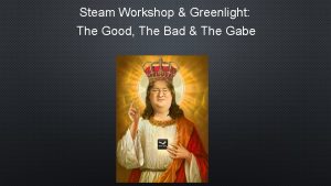 Steam Workshop Greenlight The Good The Bad The