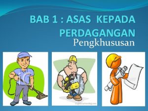 BAB 1 ASAS KEPADA PERDAGANGAN Pengkhususan Faktor wujudnya