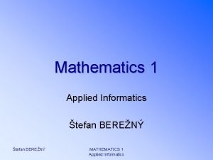 Mathematics 1 Applied Informatics tefan BEREN MATHEMATICS 1