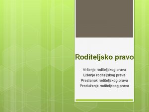 Roditeljsko pravo Vrenje roditeljskog prava Lienje roditeljskog prava