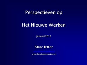 Perspectieven op Het Nieuwe Werken januari 2013 Marc