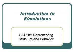 Introduction to Simulations CS 1316 Representing Structure and