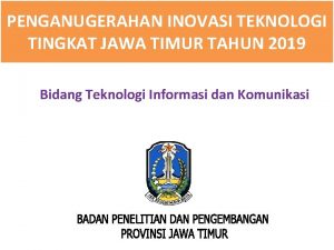 PENGANUGERAHAN INOVASI TEKNOLOGI TINGKAT JAWA TIMUR TAHUN 2019