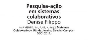 Pesquisaao em sistemas colaborativos Denise Filippo In PIMENTEL