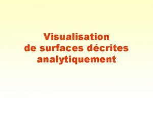Visualisation de surfaces dcrites analytiquement Visualisation de la