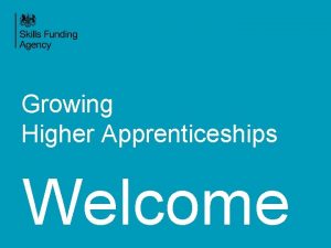 Growing Higher Apprenticeships Welcome Higher Apprenticeships Keith Smith