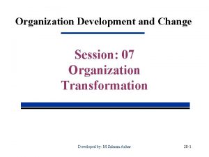 Organization Development and Change Session 07 Organization Transformation