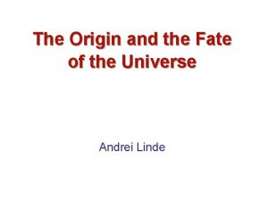 The Origin and the Fate of the Universe