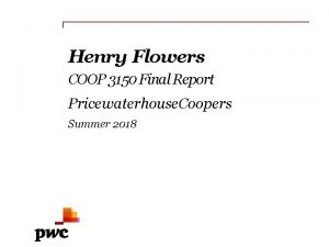 Henry Flowers COOP 3150 Final Report Pricewaterhouse Coopers