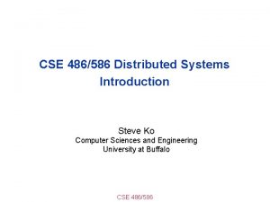 CSE 486586 Distributed Systems Introduction Steve Ko Computer