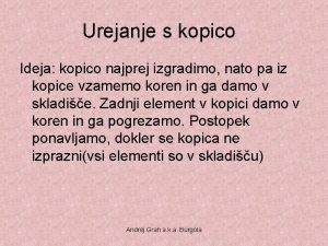 Urejanje s kopico Ideja kopico najprej izgradimo nato