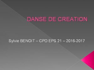 DANSE DE CREATION Sylvie BENOIT CPD EPS 21