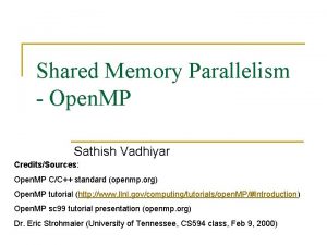 Shared Memory Parallelism Open MP Sathish Vadhiyar CreditsSources