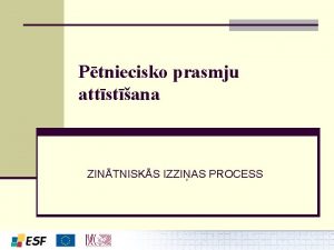 Ptniecisko prasmju attstana ZINTNISKS IZZIAS PROCESS Ptniecisk darbba