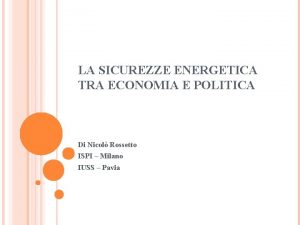 LA SICUREZZE ENERGETICA TRA ECONOMIA E POLITICA Di