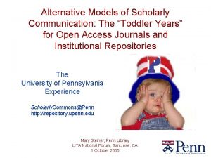 Alternative Models of Scholarly Communication The Toddler Years