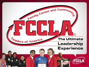 FCCLAs Mission To promote personal growth and leadership