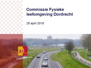 Commissie Fysieke leefomgeving Dordrecht 26 april 2016 Wat