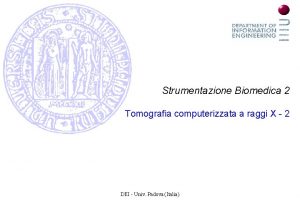 Strumentazione Biomedica 2 Tomografia computerizzata a raggi X