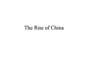 The Rise of China China is defined by
