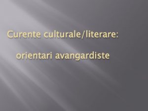 Curente culturaleliterare orientari avangardiste AVANGARDA din fr lavantgarde